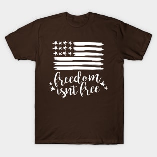 Freedom Isnt free 4th of July Flag Memorial Day T-Shirt